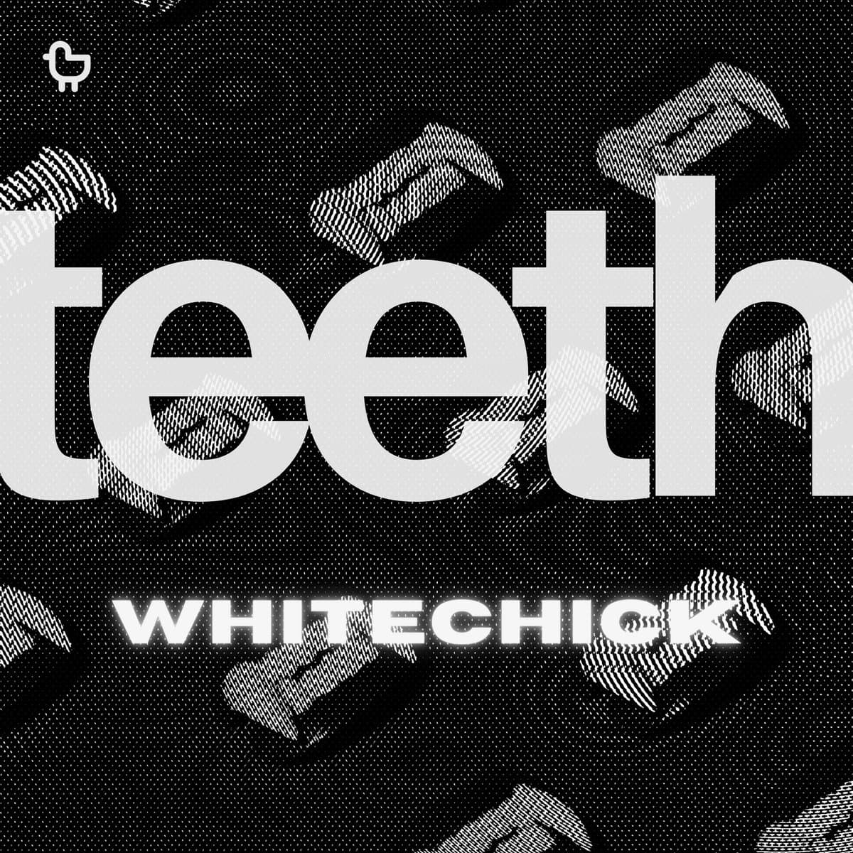 Teeth (Whitechick Rework) — Whitechick